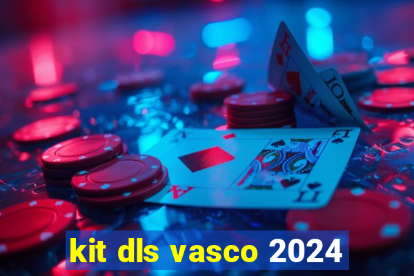 kit dls vasco 2024